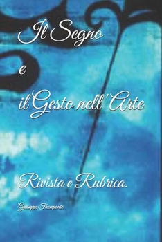 Il Segno e il Gesto nell'Arte: Rivista e Rubrica. (Italian Edition)