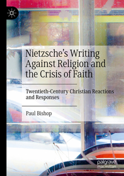 Hardcover Nietzsche's Writing Against Religion and the Crisis of Faith: Twentieth-Century Christian Reactions and Responses Book