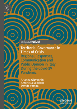 Hardcover Territorial Governance in Times of Crisis: Regional Responses, Communication and Public Opinion in Italy During the Covid-19 Pandemic Book