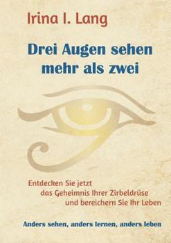 Paperback Drei Augen sehen mehr als zwei: Entdecken Sie jetzt das Geheimnis Ihrer Zirbeldrüse und bereichern Sie Ihr Leben [German] Book