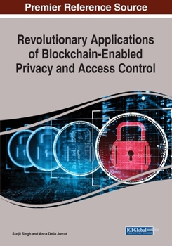 Paperback Revolutionary Applications of Blockchain-Enabled Privacy and Access Control Book