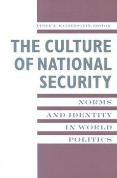 Paperback The Culture of National Security: Norms and Identity in World Politics Book