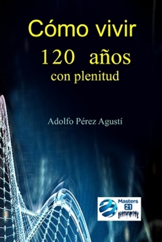 Cómo vivir 120 años con plenitud