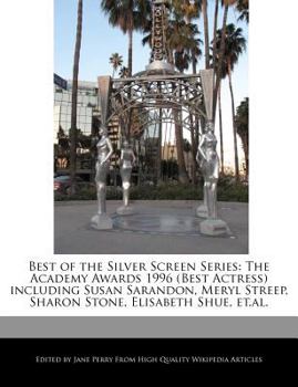 Paperback Best of the Silver Screen Series: The Academy Awards 1996 (Best Actress) Including Susan Sarandon, Meryl Streep, Sharon Stone, Elisabeth Shue, Et.Al. Book