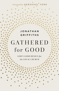 Paperback Gathered for Good: God's Good Design for the Local Church Book