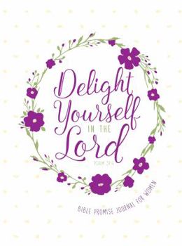 Imitation Leather Delight Yourself in the Lord: Bible Promise Journal for Women Book