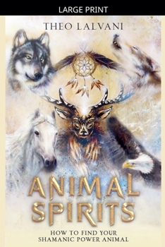 Animal Spirits: How to Find Your Shamanic Power Animal