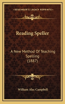 Hardcover Reading Speller: A New Method of Teaching Spelling (1887) Book