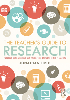 Hardcover The Teacher's Guide to Research: Engaging with, Applying and Conducting Research in the Classroom Book