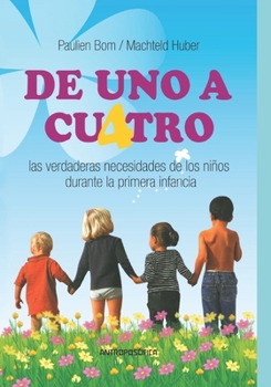 Paperback De Uno a Cuatro: Las verdaderas necesidades de los niños durante la primera infancia [Spanish] Book