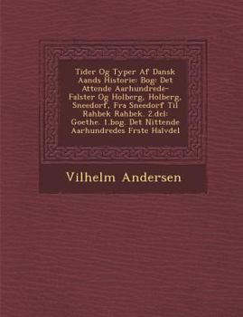 Paperback Tider Og Typer AF Dansk Aands Historie: Bog: Det Attende Aarhundrede- Falster Og Holberg, Holberg, Sneedorf, Fra Sneedorf Til Rahbek Rahbek. 2.del: Go [Danish] Book