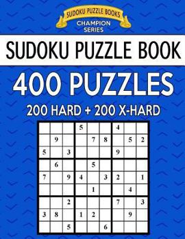 Paperback Sudoku Puzzle Book, 400 Puzzles, 200 HARD and 200 Extra EXTRA HARD: Improve Your Game With This Two Level Book
