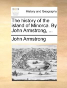 Paperback The history of the island of Minorca. By John Armstrong, ... Book