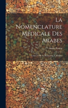 La Nomenclature Médicale Des Arabes: Lettres À M. Le Professeur A. Sédillot