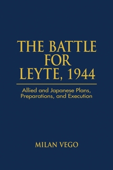 Hardcover The Battle for Leyte, 1944: Allied and Japanese Plans, Preparations, and Execution Book