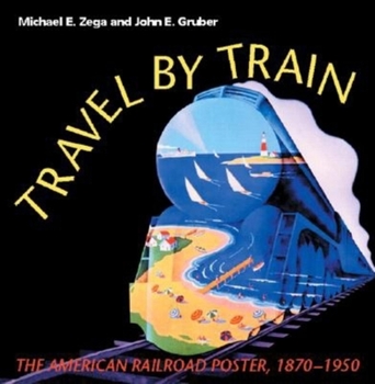 Hardcover Travel by Train: The American Railroad Poster, 1870-1950 Book