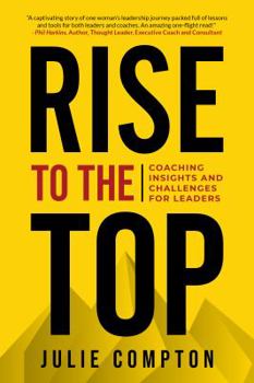 Paperback Rise To The Top: Coaching Insights and Challenges for Leaders Book