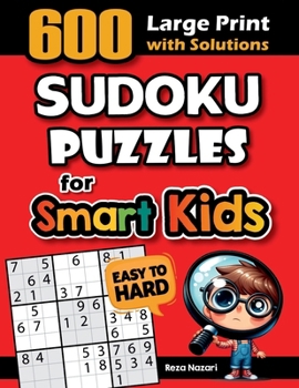 600 Sudoku Puzzles for Smart Kids: Easy to Hard Sudoku Puzzles with Solutions