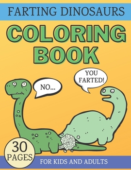 Paperback Farting Dinosaurs Coloring Book: Hilarious and Silly Gift for Kids & Adults Book