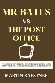 Paperback Mr Bates vs the Post Office Movie Guide: A Comprehensive Guide to Everything You Need to Know About the Movie and the Real-Life Saga That Inspired It Book