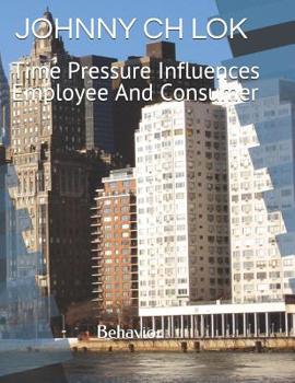 Paperback Time Pressure Influences Employee And Consumer: Behavior Book