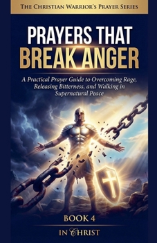 Paperback Prayers That Break Anger. A Practical Prayer Guide to Overcoming Rage and Walking in Peace Book