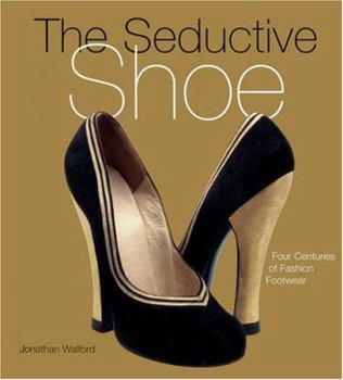 Hardcover The Seductive Shoes: Four Centuries of Fashion Footwear Book