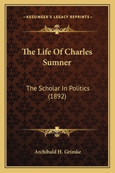 Paperback The Life Of Charles Sumner: The Scholar In Politics (1892) Book