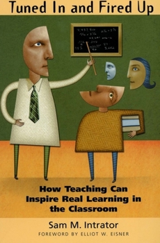 Paperback Tuned in and Fired Up: How Teaching Can Inspire Real Learning in the Classroom Book