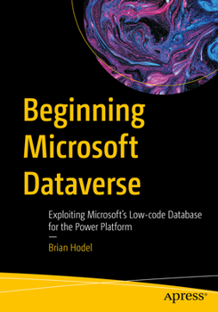 Paperback Beginning Microsoft Dataverse: Exploiting Microsoft's Low-Code Database for the Power Platform Book
