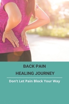Back Pain Healing Journey: Don't Let Pain Block Your Way: Back Pain Treatment At Home