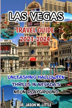 Paperback Las Vegas Travel Guide 2023-2024: Unleashing Halloween Thrills in Nevada's Neon Playground Book