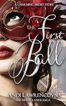 The First Ball: A Charming Short Story - Book #2.1 of the Never Lands