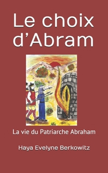 Le choix d’Abram: La vie du Patriarche Abraham (COMMENT MERITER LA COURONNE DES PATRIARCHES)