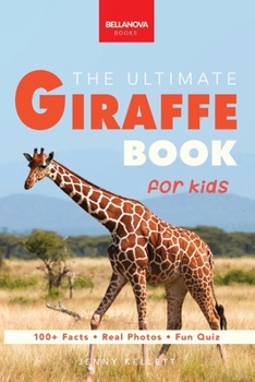 Giraffes The Ultimate Giraffe Book for Kids: 100+ Amazing Giraffe Facts, Photos, Quiz & More
