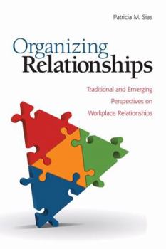 Hardcover Organizing Relationships: Traditional and Emerging Perspectives on Workplace Relationships Book