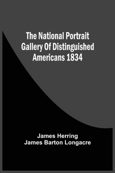 Paperback The National Portrait Gallery Of Distinguished Americans 1834 Book