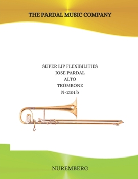 Paperback SUPER LIP FLEXIBILITIES Jose Pardal ALTO TROMBONE N-1301 b: Nuremberg Book