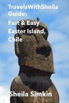 Paperback TravelsWithSheila Guide: Fast & Easy Easter Island, Chile Book