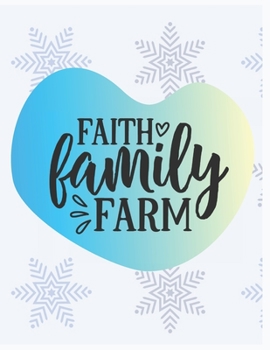 Faith Family Farm Notebook Journal: Blank Ruled Family Diary For Writing Great Birthday Gift For Friends Relatives Coworkers And Beloved Once