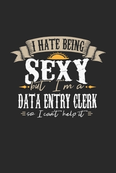 Paperback I Hate Being Sexy But I'm A Data Entry Clerk So I Can't Help It: Data Entry Clerk Notebook - Data Entry Clerk Journal - Handlettering - Logbook - 110 Book
