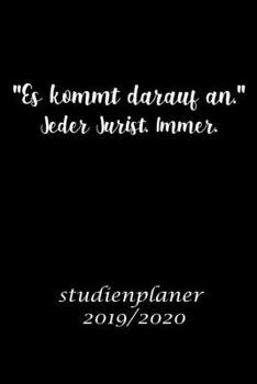 "Es kommt darauf an.” Jeder Jurist. Immer. studienplaner 2019/2020: Studienplaner für Jurastudent perfekt als Jurastudent Geschenk 6x9 DIN A5 170 seiten (German Edition)