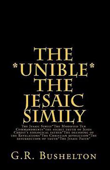 Paperback THE *UNIBLE* The Jesaic Simily: The Jesaic Simily*The Modified Ten Commandments*the secret truth of Jesus Christ's biological father*The decoding of t Book