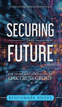 Hardcover Securing the Future: The Stories and Strategies of OakTruss Group Book