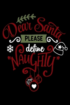 Paperback Dear Santa Please Define Naughty: Blank Lined Journal Notebook: For Writing Notes or Journaling and best gift for christmas lists, planning, menus, gi Book