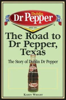 Paperback The Road to Dr Pepper, Texas: The Story of Dublin Dr Pepper Book