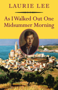 As I Walked Out One Midsummer Morning - Book #2 of the Autobiographical Trilogy