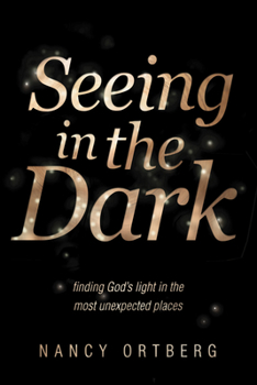 Hardcover Seeing in the Dark: Finding God's Light in the Most Unexpected Places Book