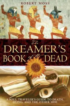 Paperback The Dreamer's Book of the Dead: A Soul Traveler's Guide to Death, Dying, and the Other Side Book