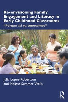 Paperback Re-envisioning Family Engagement and Literacy in Early Childhood Classrooms: "Porque así ya conocemos" Book